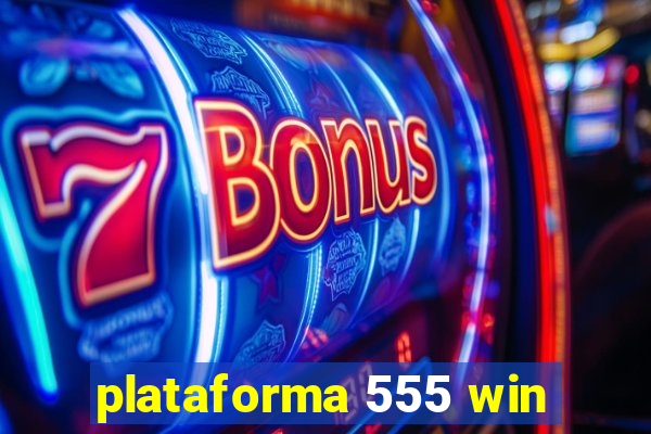 plataforma 555 win